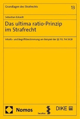 Das Ultima Ratio-Prinzip Im Strafrecht: Inhalts- Und Begriffsbestimmung Am Beispiel Der 113, 114 StGB