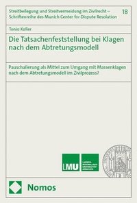 bokomslag Die Tatsachenfeststellung Bei Klagen Nach Dem Abtretungsmodell: Pauschalierung ALS Mittel Zum Umgang Mit Massenklagen Nach Dem Abtretungsmodell Im Ziv
