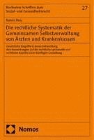 bokomslag Die rechtliche Systematik der Gemeinsamen Selbstverwaltung von Ärzten und Krankenkassen