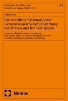 Rainer Hess - Die rechtliche Systematik der Gemeinsamen Selbstverwaltung von Ärzten und Krankenkassen, Inbunden
