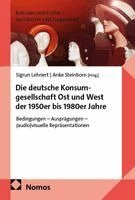 Sigrun Lehnert, Anke Steinborn - Die deutsche Konsumgesellschaft Ost und West der 1950er bis 1980er Jahre, Häftad