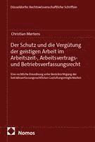 Christian Mertens - Der Schutz und die Vergütung der geistigen Arbeit im Arbeitszeit-, Arbeitsvertrags- und Betriebsverfassungsrecht, Häftad