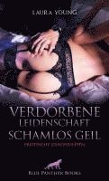 Verdorbene Leidenschaft - Schamlos geil | Erotische Geschichten 1