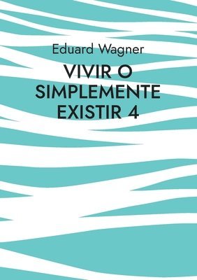 Vivir o simplemente existir 4 1