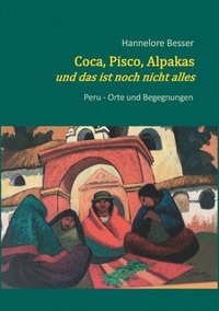 bokomslag Coca, Pisco, Alpakas - und das ist noch nicht alles