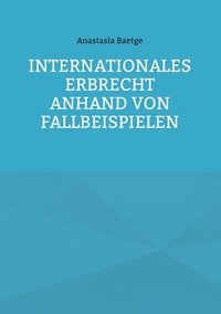 bokomslag Internationales Erbrecht anhand von Fallbeispielen