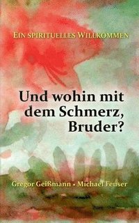 bokomslag Und wohin mit dem Schmerz, Bruder?