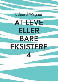 bokomslag At leve eller bare eksistere 4