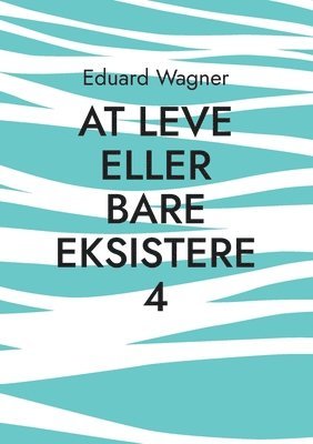 bokomslag At leve eller bare eksistere 4