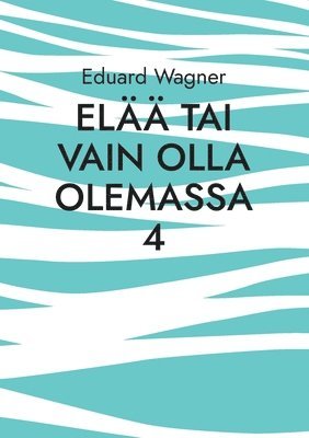 Elaa tai vain olla olemassa 4 1