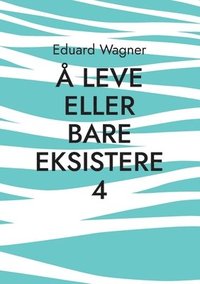 bokomslag Å leve eller bare eksistere 4