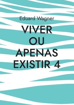 Viver ou apenas existir 4 1