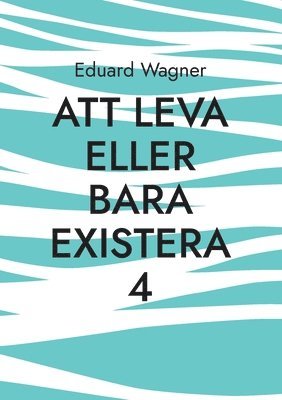 Eduard Wagner - Att leva eller bara existera 4, Häftad