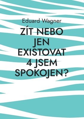 Eduard Wagner - Zít nebo jen existovat 4 jsem spokojen?, Häftad