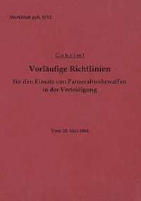 bokomslag Merkblatt geh. 9/12 Vorlaufige Richtlinien fur den Einsatz von Panzerabwehrwaffen in der Verteidigung