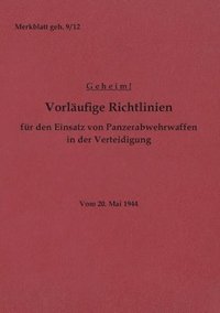 bokomslag Merkblatt geh. 9/12 Vorläufige Richtlinien für den Einsatz von Panzerabwehrwaffen in der Verteidigung