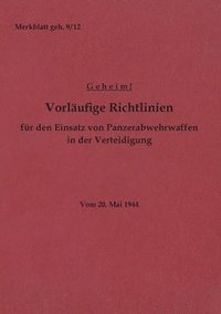 bokomslag Merkblatt geh. 9/12 Vorlufige Richtlinien fr den Einsatz von Panzerabwehrwaffen in der Verteidigung