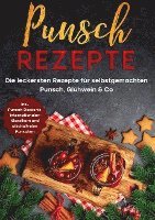 bokomslag Punsch Rezepte: Die leckersten Rezepte für selbstgemachten Punsch, Glühwein & Co. - inkl. Punsch-Desserts, internationalen Klassikern und alkoholfreien Punschen