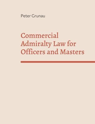Peter Grunau - Commercial Admiralty Law for Officers and Masters, Häftad