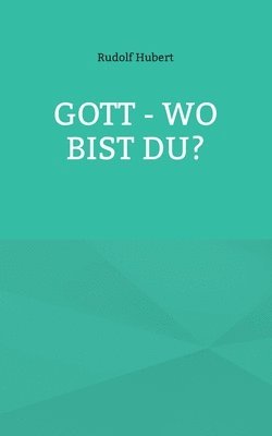 Gott - wo bist du? 1