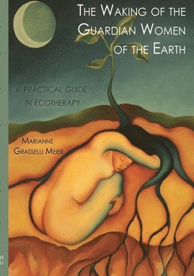 Marianne Grasselli Meier - Waking of the Guardian Women of the Earth, Häftad