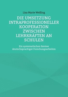 bokomslag Die Umsetzung intraprofessioneller Kooperation zwischen Lehrkrften an Schulen