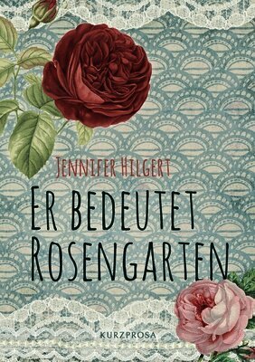 Jennifer Hilgert - Er bedeutet Rosengarten, Häftad