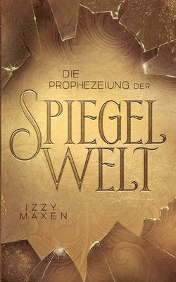 Die Prophezeiung der Spiegelwelt (Die Spiegelwelt-Trilogie 1) 1