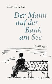 bokomslag Der Mann auf der Bank am See