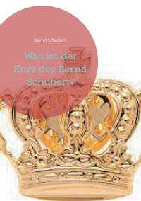 bokomslag Was ist der Kurs des Bernd Schubert?