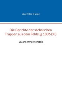 bokomslag Berichte der sächsischen Truppen aus dem Feldzug 1806 (XI)