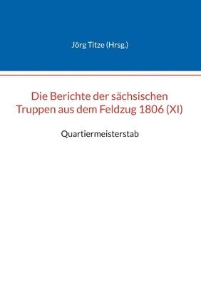 bokomslag Die Berichte der sachsischen Truppen aus dem Feldzug 1806 (XI)