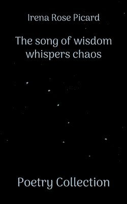 Irena Rose Picard - song of wisdom whispers chaos, Häftad