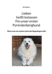 bokomslag Lieben heit loslassen Fin unser erster Pyrenenberghund