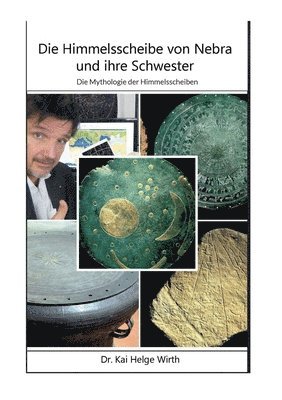 Kai Helge Wirth - Himmelsscheibe von Nebra und ihre Schwester, Häftad