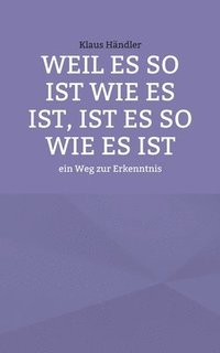 bokomslag Weil es so ist wie es ist, ist es so wie es ist