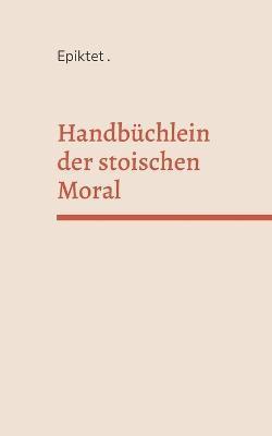 Epiktet - Handbüchlein der stoischen Moral, Häftad