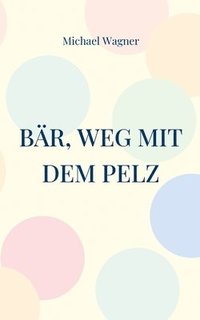 bokomslag Bär, weg mit dem Pelz