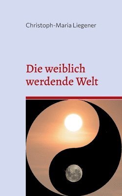Christoph-Maria Liegener - weiblich werdende Welt, Häftad