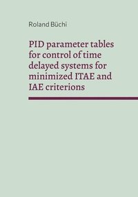bokomslag PID parameter tables for control of time delayed systems for minimized ITAE and IAE criterions