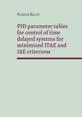 PID parameter tables for control of time delayed systems for minimized ITAE and IAE criterions 1