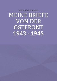 bokomslag Meine Briefe von der Ostfront 1943 - 1945