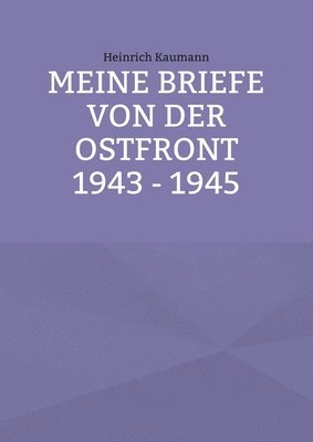 Meine Briefe von der Ostfront 1943 - 1945 1