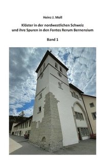 bokomslag Klster in der nordwestlichen Schweiz und ihre Spuren in den Fontes Rerum Bernensium