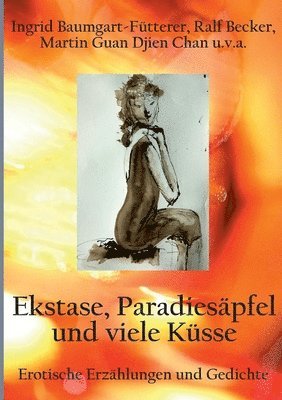 Ingrid Baumgart-Fütterer, Ralf Becker, Martin Guan Djien Chan - Extase, Paradiesäpfel und viele Küsse, Häftad
