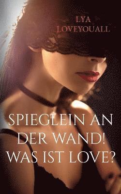 SPIEGLEIN an der WAND! Was ist Love?