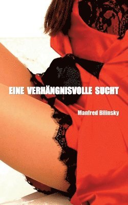 Manfred Bilinsky - Eine verhängnisvolle Sucht, Häftad