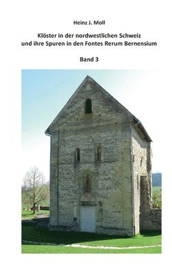 Klster in der nordwestlichen Schweiz und ihre Spuren in den Fontes Rerum Bernensium 1