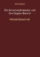 bokomslag Die Schachweltmeister und ihre Gegner Band 6