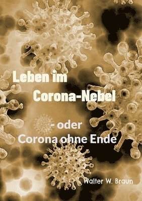 Walter W. Braun - Leben im Corona-Nebel: - oder Corona ohne Ende, Häftad